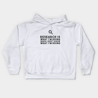 Research Is What I'm Doing When I Don't Know What I'm Doing Funny Saying Kids Hoodie
